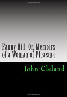 Fanny Hill: Or, Memoirs of a Woman of Pleasure - John Cleland