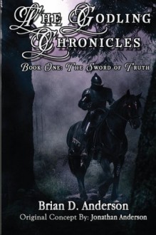 The Godling Chronicles: The Sword of Truth: 1 - Brian D. Anderson