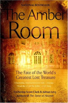 The Amber Room: The Fate of the World's Greatest Lost Treasure - Cathy Scott-Clark, Adrian Levy