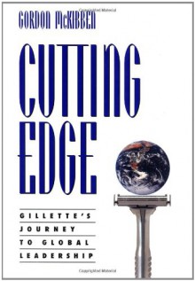 Cutting Edge: Gillette's Journey to Global Leadership - Gordon McKibben