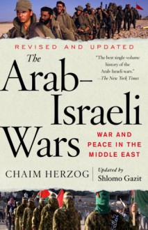 The Arab-Israeli Wars: War and Peace in the Middle East - Chaim Herzog, Shlomo Gazit