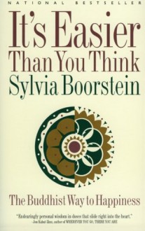 It's Easier Than You Think: The Buddhist Way to Happiness - Sylvia Boorstein