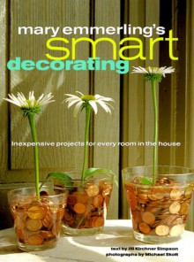 Mary Emmerling's Smart Decorating: Inexpensive Projects for Every Room of the House - Mary Emmerling