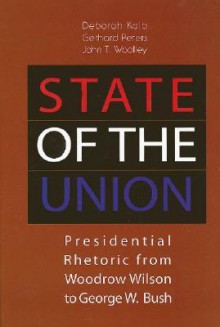 State of the Union: Presidential Rhetoric from Woodrow Wilson to George W. Bush - Deborah Kalb