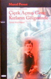 Çiçek Açmış Genç Kızların Gölgesinde (Kayıp Zamanın İzinde,#2) - Marcel Proust, Ahmet Güntan, Roza Hakmen