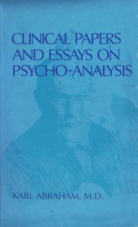 Clinical Papers and Essays on Psycho-Analysis - Karl Abraham