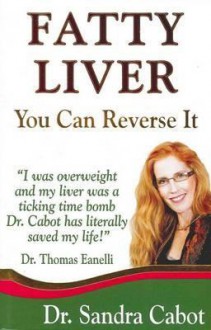 Fatty Liver: Can You Reverse It. Sandra Cabot - Sandra Cabot