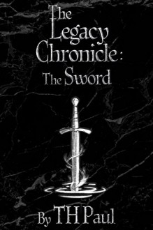 The Legacy Chronicle: The Sword - T.H. Paul, Wes Covey, Andy Lindberg