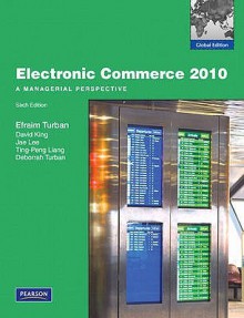 Electronic Commerce 2010: A Managerial Perspective - Efraim Turban