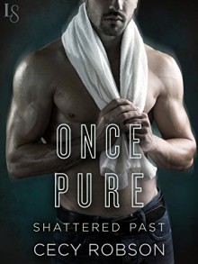 Once Pure (Shattered Past) - Cecy Robson