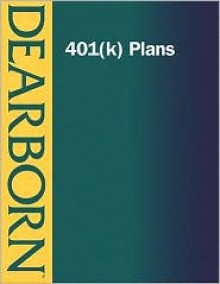 401(k) Plans, 4e - Dearborn Financial Publishing