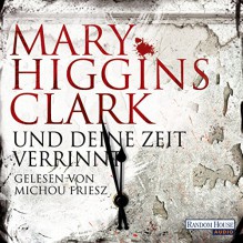 Und deine Zeit verrinnt - Mary Higgins Clark, Michou Friesz, Deutschland Random House Audio