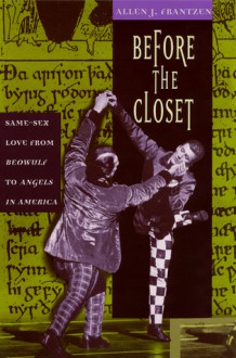 Before the Closet: Same-Sex Love from "Beowulf" to "Angels in America" - Allen J. Frantzen