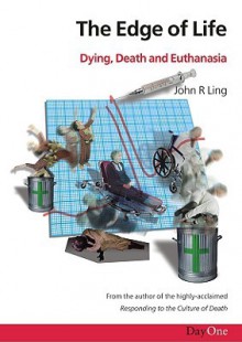 Edge Of Life, The: Dying, Death And Euthanasia - John Ling