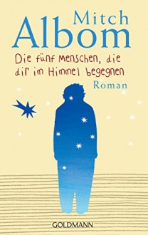 Die fünf Menschen, die dir im Himmel begegnen: Roman - Mitch Albom, Andrea Ott