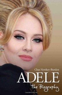 Adele - The Biography - Chas Newkey-Burden