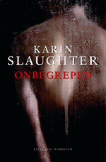 Onbegrepen - Karin Slaughter, Ineke Lenting