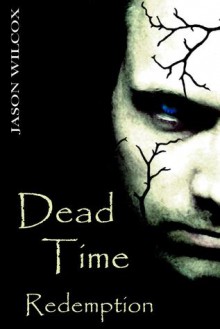 Dead Time Redemption - Jason Wilcox