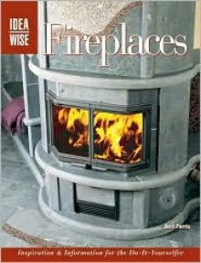 IdeaWise: Fireplaces: Inspiration & Information for the Do-It-Yourselfer - Jerri Farris