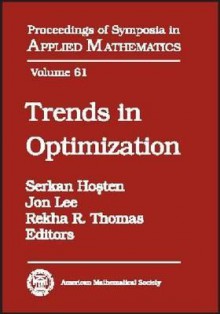 Trends in Optimization: American Mathematical Society Short Course, January 5-6, 2004, Phoenix, Arizona - American Mathematical Society, Serkan Hosten, Jon Lee, American Mathematical Society Staff, American Mathematical Society, Short course Staff