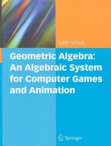 Geometric Algebra: An Algebraic System for Computer Games and Animation - John Vince