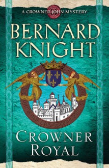 Crowner Royal (Crowner John Mystery, #13) - Bernard Knight