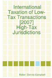 International Taxation of Low-Tax Transactions [2007] - High-Tax Jurisdictions - Dennis Campbell