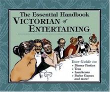 The Essential Handbook of Victorian Entertaining - Autumn Stephens