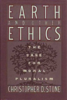 Earth And Other Ethics: The Case For Moral Pluralism - Christopher D. Stone