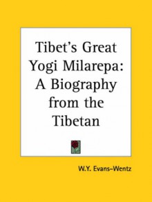 Tibet's Great Yogi Milarepa: A Biography from the Tibetan - W.Y. Evans-Wentz