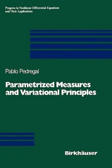 Parametrized Measures and Variational Principles - Pablo Pedregal