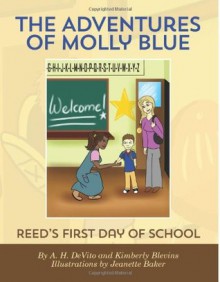 The Adventures of Molly Blue: Reed's First Day of School - A.H. DeVito, Kimberly Blevins, Jeanette Baker