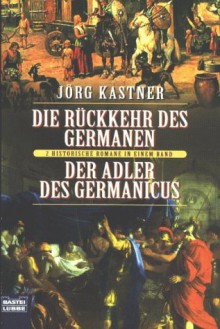 Thorag oder Die Rückkehr des Germanen / Der Adler des Germanicus. - Jörg Kastner