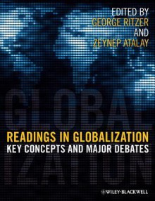 Readings in Globalization: Key Concepts and Major Debates - George Ritzer, Zeynep Atalay