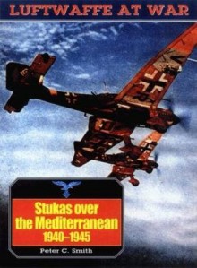 Stukas Over the Mediterranean, 1940-45 - Peter C. Smith