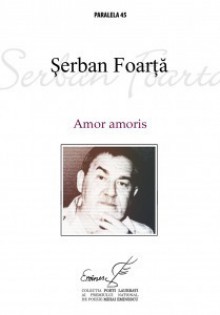 Amor amoris - Şerban Foarţă