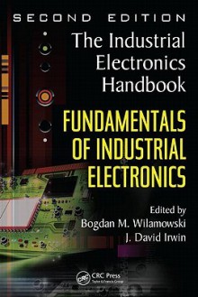 Fundamentals of Industrial Electronics - Bogdan M. Wilamowski, J. David Irwin