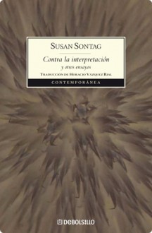 Contra la interpretación y otros ensayos - Susan Sontag, Horacio Vázquez Rial, Marta Pessarrodona Artigas