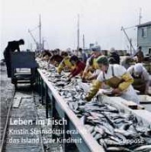 Leben im Fisch: Kristín Steinsdóttir erzählt das Island ihrer Kindheit - Kristín Steinsdóttir