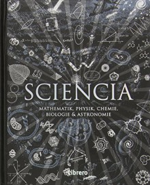 Sciencia: Mathematik, Physik, Chemie, Biologie und Astronomie für alle verständlich - Burkard Polster