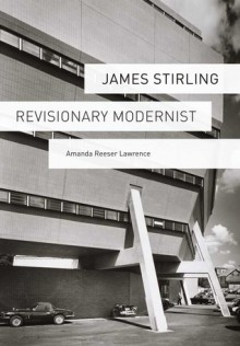 James Stirling: Revisionary Modernist - Amanda Reeser Lawrence