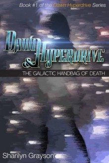 Dawn Hyperdrive and the Galactic Handbag of Death - Sharilyn Grayson