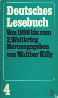 Deutsches Lesebuch: Von 1880 bis zum Zweiten Weltkrieg (Ein deutsches Lesebuch in fünf Bänden 4) - Walther Killy