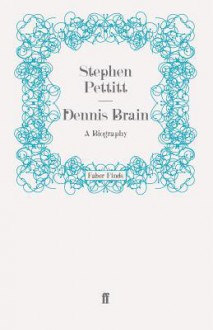 Dennis Brain - Stephen Pettitt