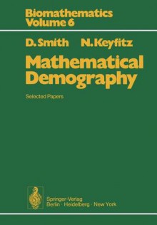 Mathematical Demography: Selected Papers - D. Smith, N. Keyfitz