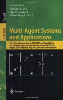 Multi-Agent Systems and Applications: 9th ECCAI Advanced Course ACAI 2001 and Agent Link's 3rd European Agent Systems Summer School, EASSS 2001, Prague, ... / Lecture Notes in Artificial Intelligence) - Michael Luck, Vladimir Marik, Olga Štěpánková, Robert Trappl