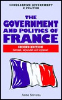 The Government and Politics of France - Anne Stevens