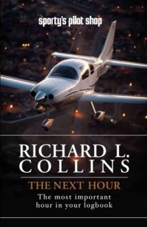 The Next Hour: The most important hour in your logbook - Richard L. Collins