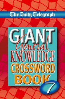 The "Daily Telegraph" Giant General Knowledge Crossword: Bk. 7 - Telegraph Group Limited