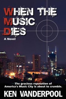 When the Music Dies - Ken Vanderpool